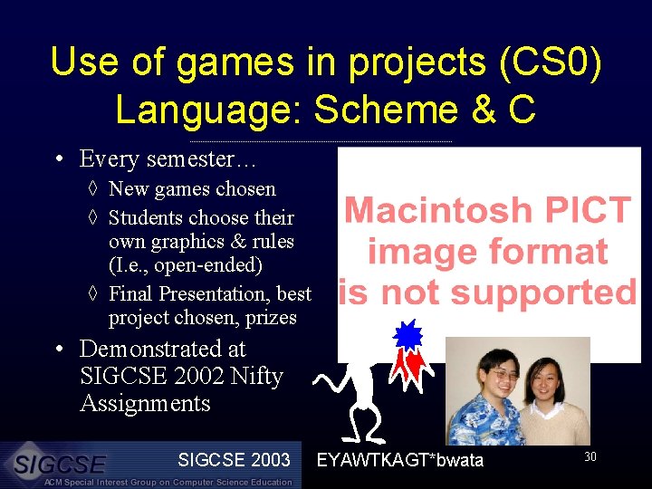 Use of games in projects (CS 0) Language: Scheme & C • Every semester…