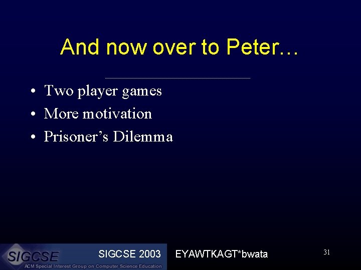 And now over to Peter… • Two player games • More motivation • Prisoner’s