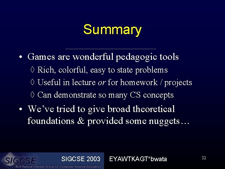 Summary • Games are wonderful pedagogic tools ◊ Rich, colorful, easy to state problems