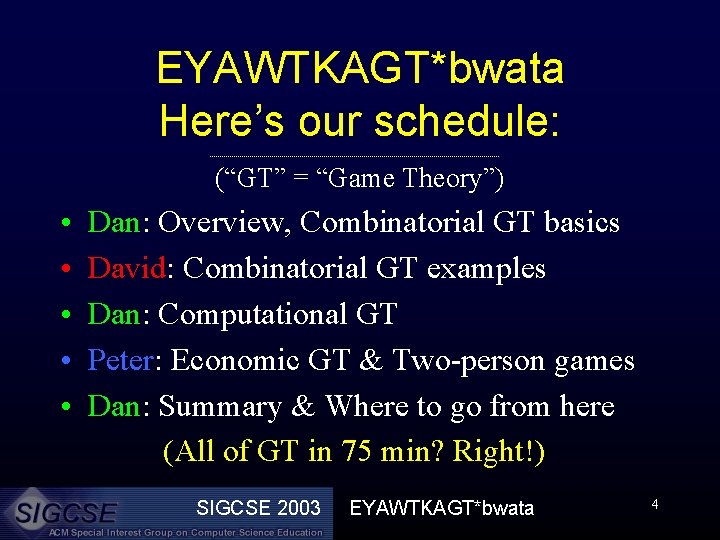 EYAWTKAGT*bwata Here’s our schedule: (“GT” = “Game Theory”) • • • Dan: Overview, Combinatorial