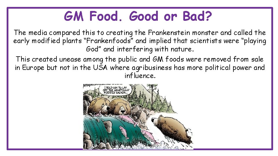 GM Food. Good or Bad? The media compared this to creating the Frankenstein monster GM Food. Good or Bad? The media compared this to creating the Frankenstein monster