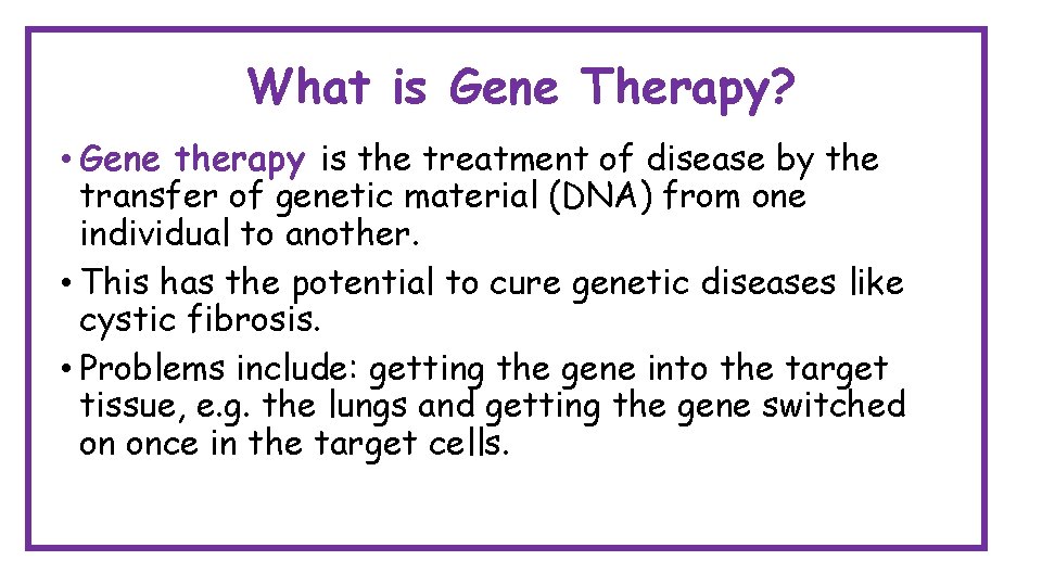 What is Gene Therapy? • Gene therapy is the treatment of disease by the What is Gene Therapy? • Gene therapy is the treatment of disease by the
