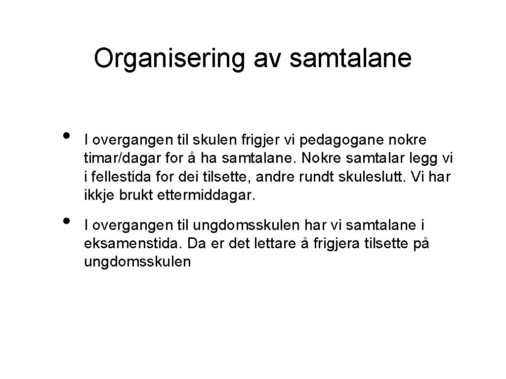 Organisering av samtalane • • I overgangen til skulen frigjer vi pedagogane nokre timar/dagar