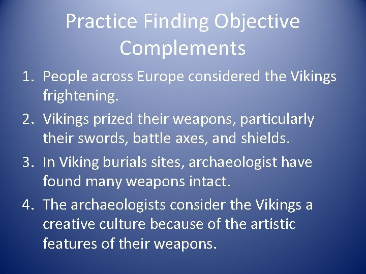 Practice Finding Objective Complements 1. People across Europe considered the Vikings frightening. 2. Vikings