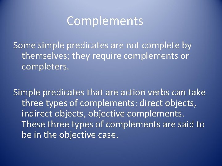 Complements Some simple predicates are not complete by themselves; they require complements or completers.