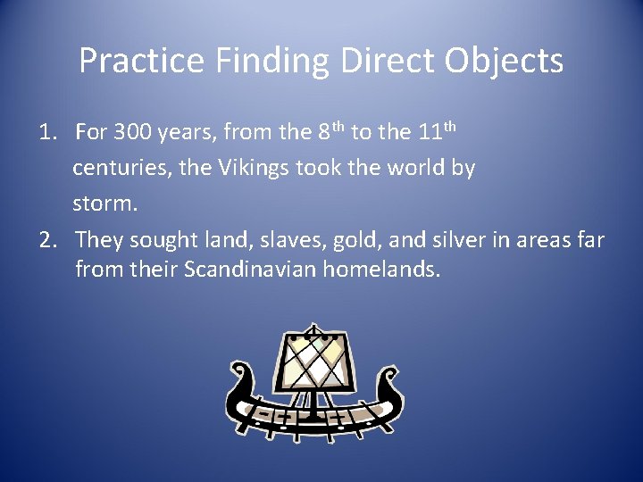 Practice Finding Direct Objects 1. For 300 years, from the 8 th to the