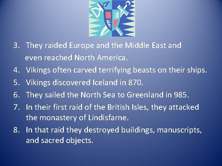 3. They raided Europe and the Middle East and even reached North America. 4.