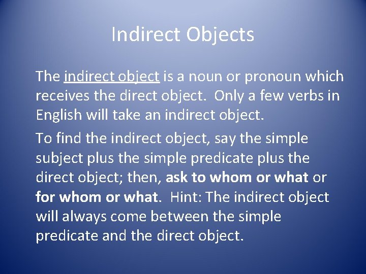 Indirect Objects The indirect object is a noun or pronoun which receives the direct