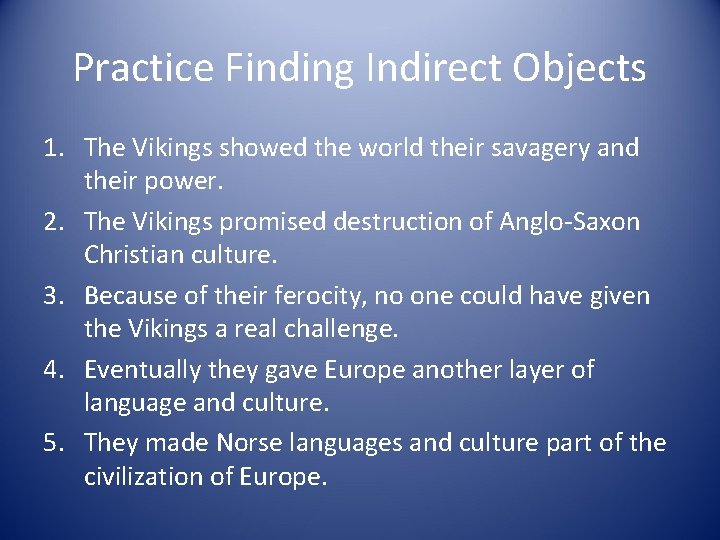Practice Finding Indirect Objects 1. The Vikings showed the world their savagery and their
