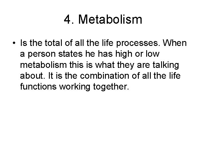 4. Metabolism • Is the total of all the life processes. When a person