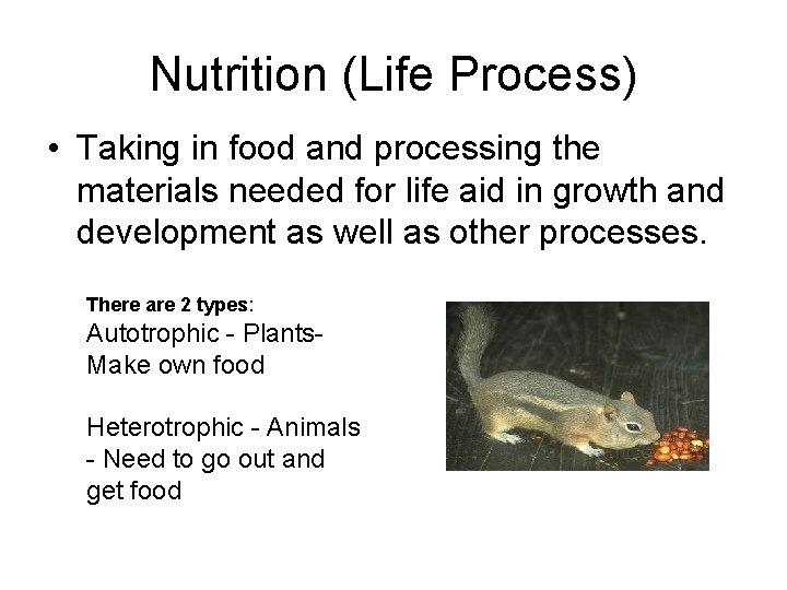 Nutrition (Life Process) • Taking in food and processing the materials needed for life