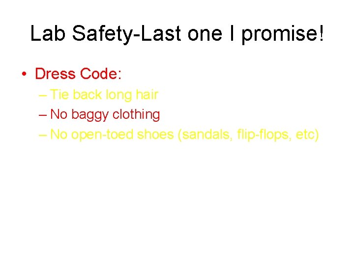 Lab Safety-Last one I promise! • Dress Code: – Tie back long hair –