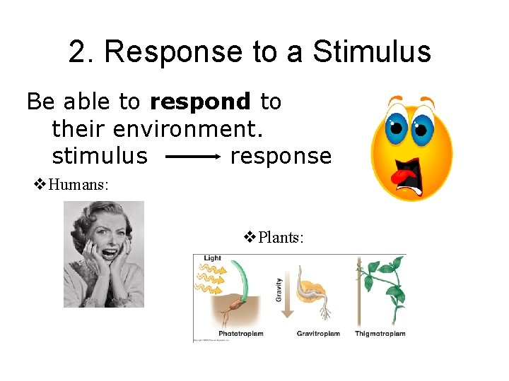 2. Response to a Stimulus Be able to respond to their environment. stimulus response
