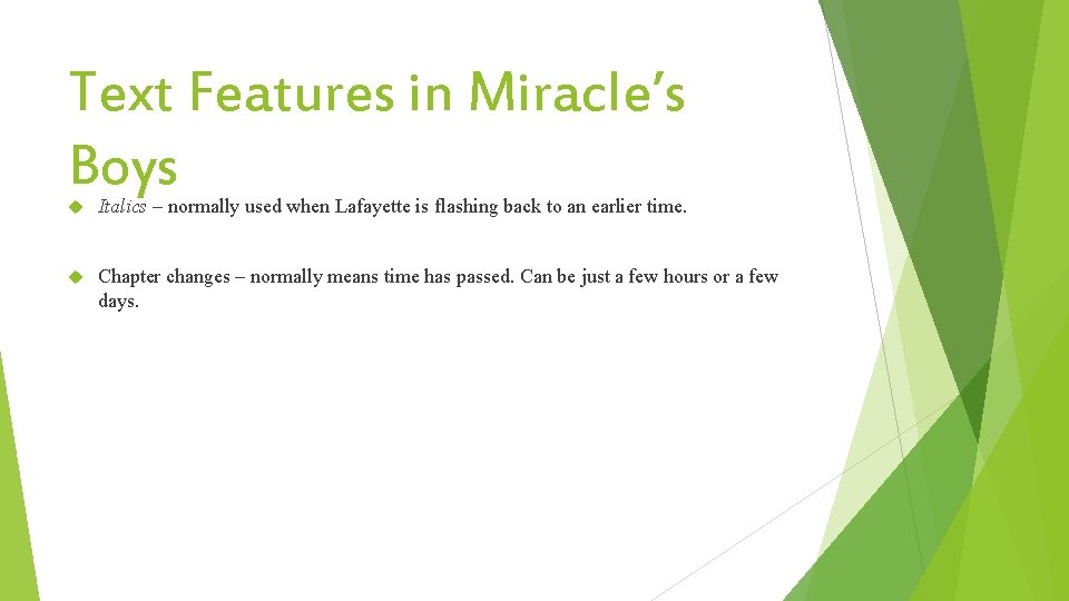 Text Features in Miracle’s Boys Italics – normally used when Lafayette is flashing back