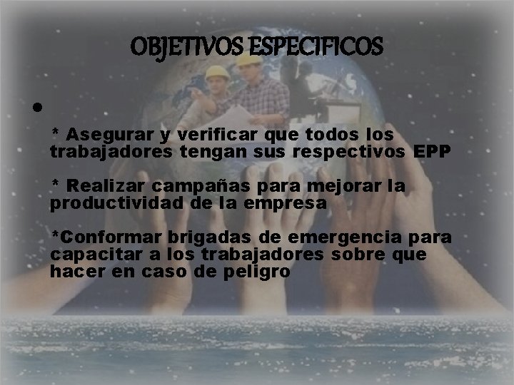 OBJETIVOS ESPECIFICOS • * Asegurar y verificar que todos los trabajadores tengan sus respectivos