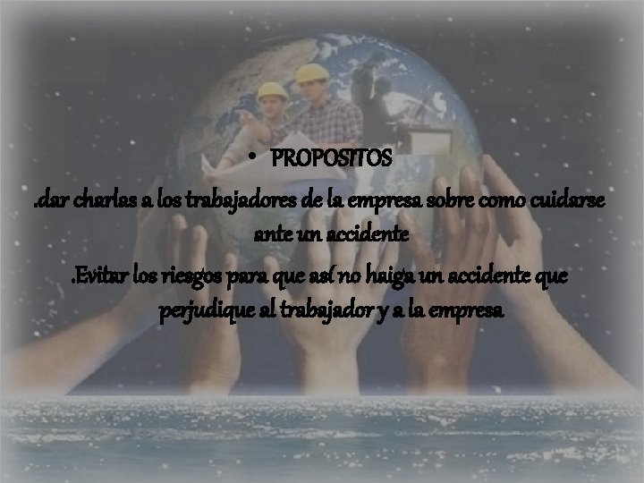  • PROPOSITOS. dar charlas a los trabajadores de la empresa sobre como cuidarse