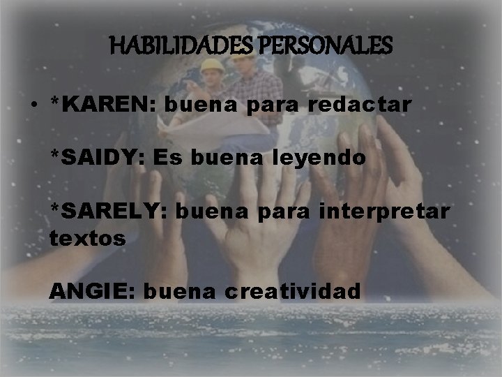 HABILIDADES PERSONALES • *KAREN: buena para redactar *SAIDY: Es buena leyendo *SARELY: buena para