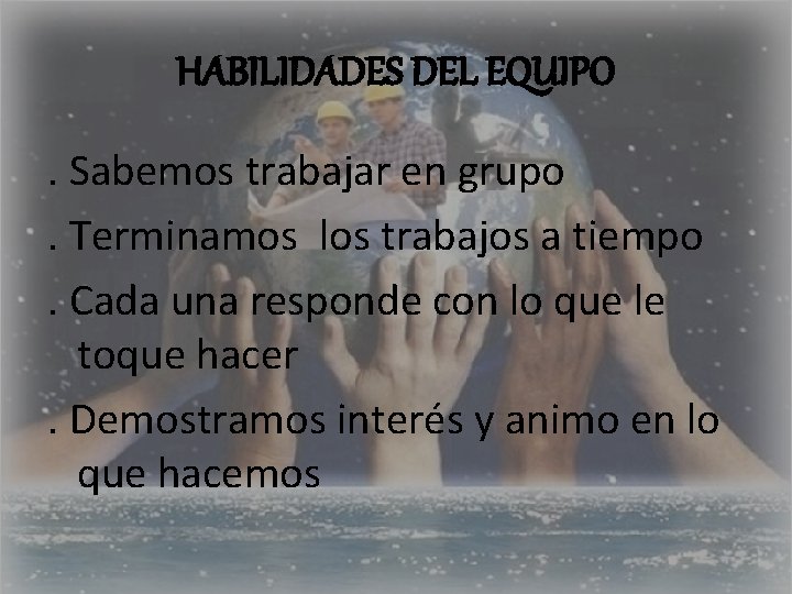 HABILIDADES DEL EQUIPO. Sabemos trabajar en grupo. Terminamos los trabajos a tiempo. Cada una