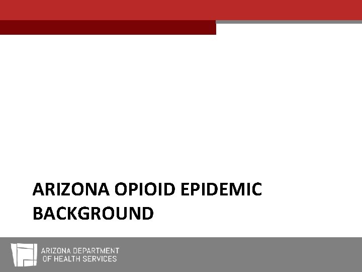 ARIZONA OPIOID EPIDEMIC BACKGROUND 