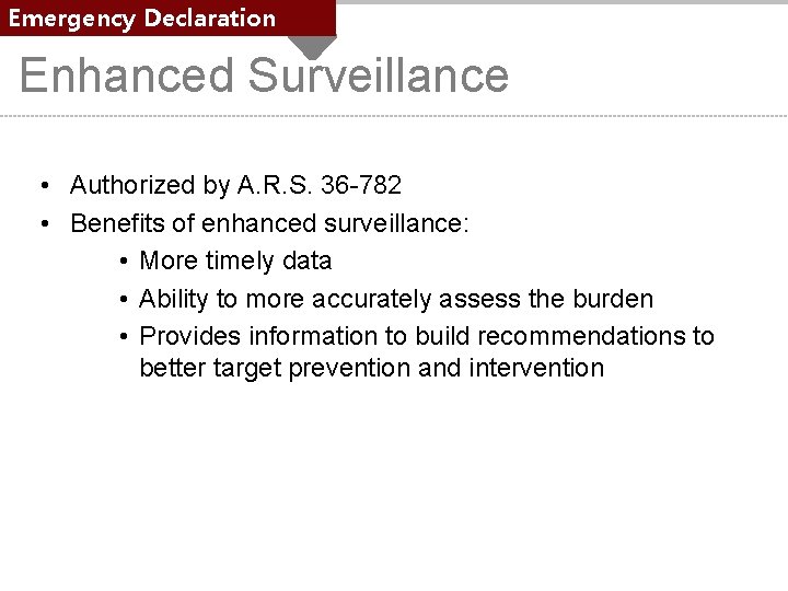 Emergency Declaration Enhanced Surveillance • Authorized by A. R. S. 36 -782 • Benefits