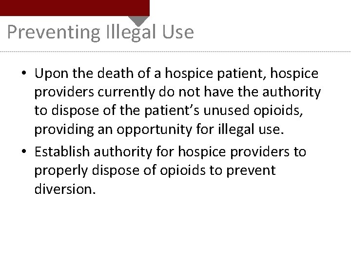 Preventing Illegal Use • Upon the death of a hospice patient, hospice providers currently