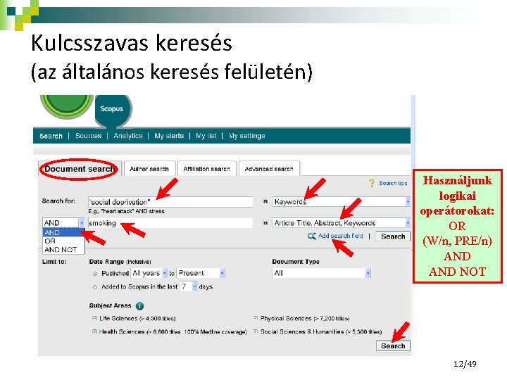 Kulcsszavas keresés (az általános keresés felületén) Használjunk logikai operátorokat: OR (W/n, PRE/n) AND NOT