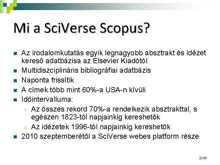 Mi a Sci. Verse Scopus? n n n Az irodalomkutatás egyik legnagyobb absztrakt és