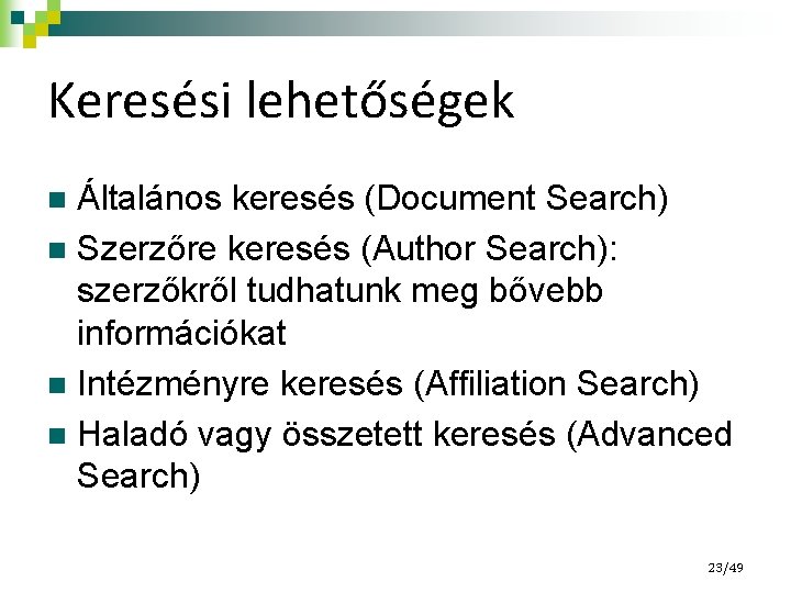 Keresési lehetőségek Általános keresés (Document Search) n Szerzőre keresés (Author Search): szerzőkről tudhatunk meg