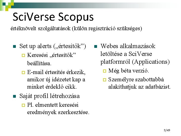 Sci. Verse Scopus értéknövelt szolgáltatások (külön regisztráció szükséges) n Set up alerts („értesítők”) Keresési