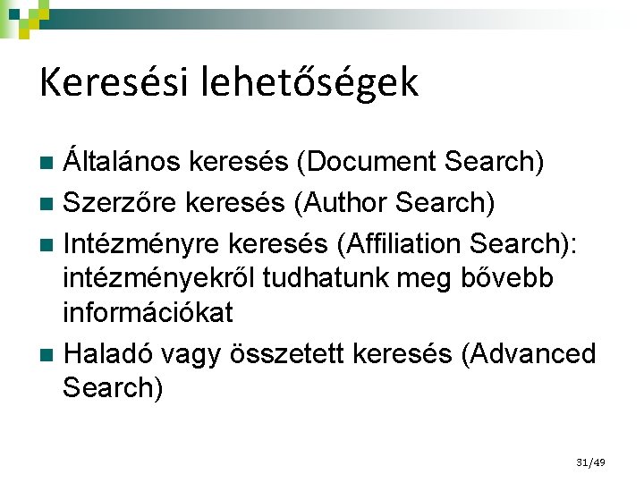 Keresési lehetőségek Általános keresés (Document Search) n Szerzőre keresés (Author Search) n Intézményre keresés