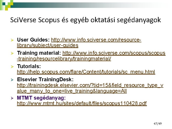 Sci. Verse Scopus és egyéb oktatási segédanyagok Ø Ø Ø User Guides: http: //www.