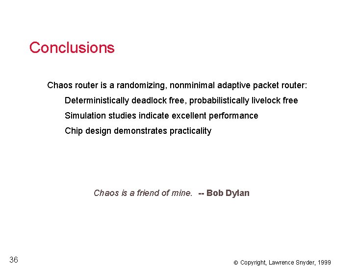 Conclusions Chaos router is a randomizing, nonminimal adaptive packet router: Deterministically deadlock free, probabilistically
