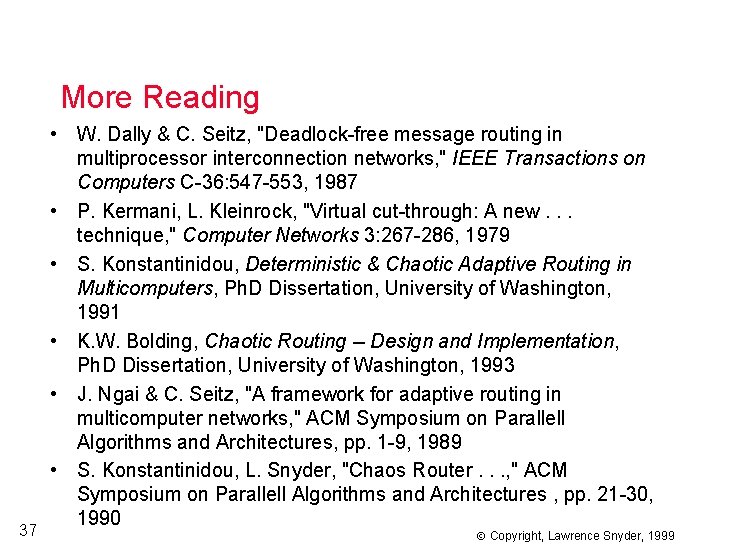 More Reading 37 • W. Dally & C. Seitz, "Deadlock-free message routing in multiprocessor