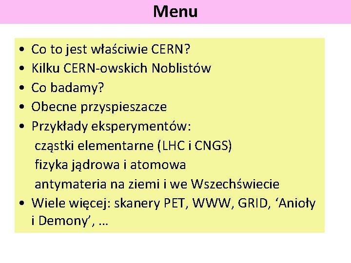 Menu • • • Co to jest właściwie CERN? Kilku CERN-owskich Noblistów Co badamy?