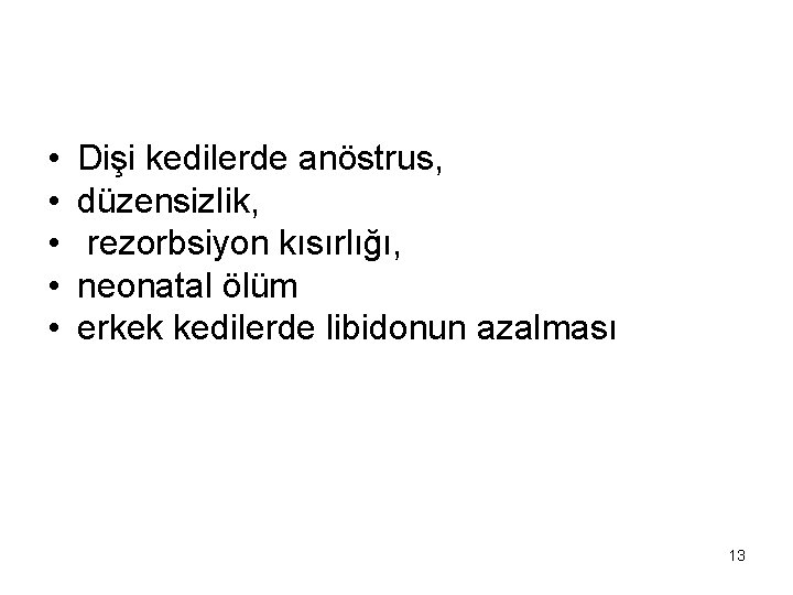  • • • Dişi kedilerde anöstrus, düzensizlik, rezorbsiyon kısırlığı, neonatal ölüm erkek kedilerde