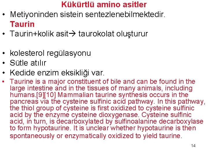 Kükürtlü amino asitler • Metiyoninden sistein sentezlenebilmektedir. Taurin • Taurin+kolik asit taurokolat oluşturur •