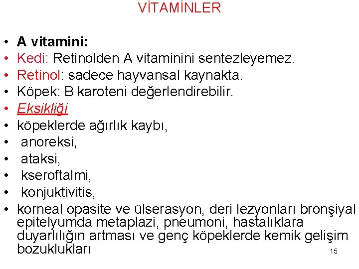 VİTAMİNLER • • • A vitamini: Kedi: Retinolden A vitaminini sentezleyemez. Retinol: sadece hayvansal