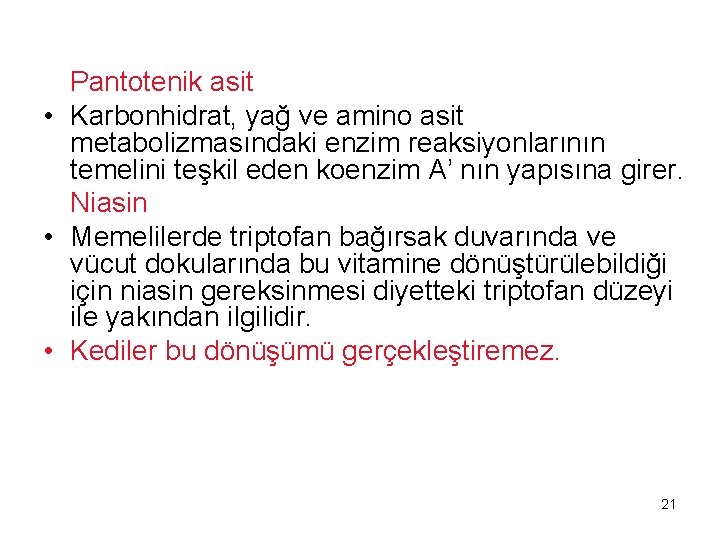 Pantotenik asit • Karbonhidrat, yağ ve amino asit metabolizmasındaki enzim reaksiyonlarının temelini teşkil eden