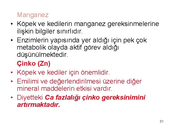  • • • Manganez Köpek ve kedilerin manganez gereksinmelerine ilişkin bilgiler sınırlıdır. Enzimlerin