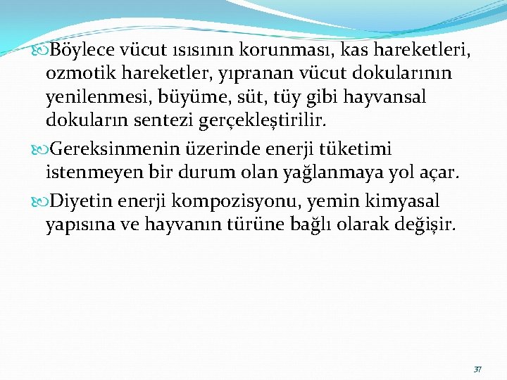  Böylece vücut ısısının korunması, kas hareketleri, ozmotik hareketler, yıpranan vücut dokularının yenilenmesi, büyüme,