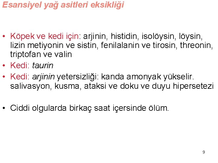 Esansiyel yağ asitleri eksikliği • Köpek ve kedi için: arjinin, histidin, isolöysin, lizin metiyonin