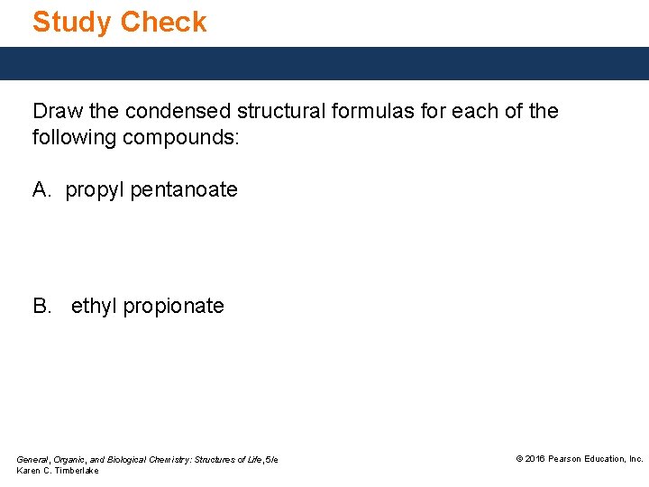 Study Check Draw the condensed structural formulas for each of the following compounds: A.