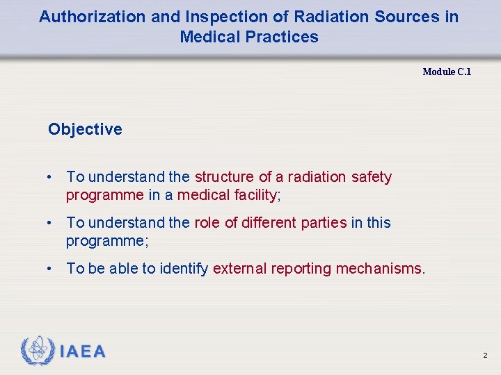Authorization and Inspection of Radiation Sources in Medical Practices Module C. 1 Objective •
