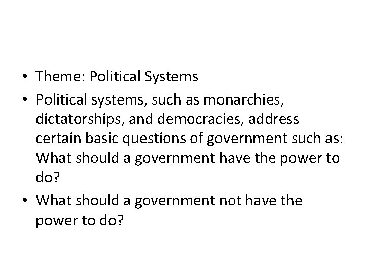  • Theme: Political Systems • Political systems, such as monarchies, dictatorships, and democracies,