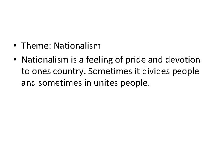  • Theme: Nationalism • Nationalism is a feeling of pride and devotion to