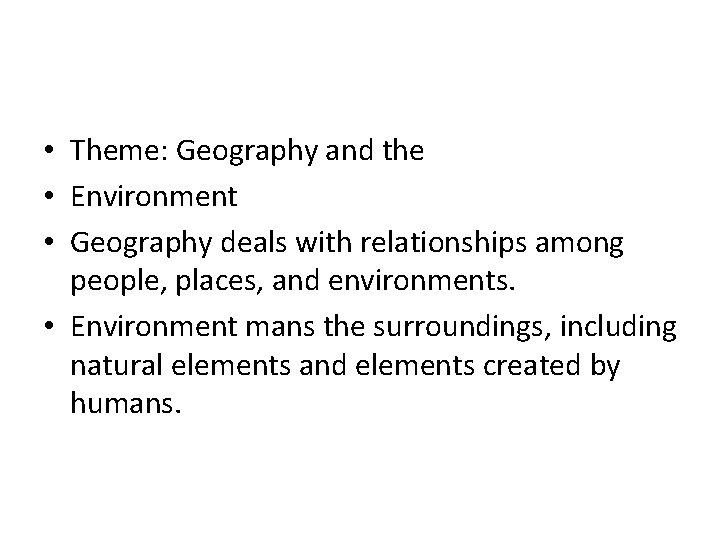  • Theme: Geography and the • Environment • Geography deals with relationships among