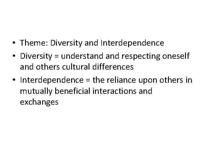  • Theme: Diversity and Interdependence • Diversity = understand respecting oneself and others