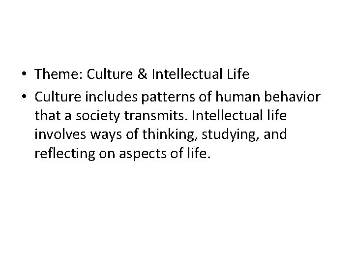  • Theme: Culture & Intellectual Life • Culture includes patterns of human behavior