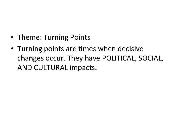  • Theme: Turning Points • Turning points are times when decisive changes occur.