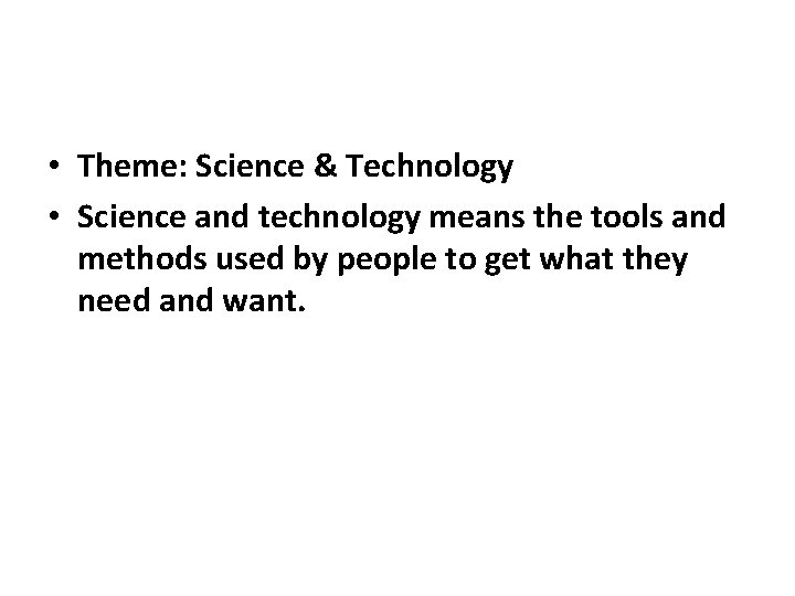 • Theme: Science & Technology • Science and technology means the tools and